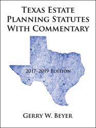 Texas Estate Planning Statutes with Commentary : 2017-2019 Edition