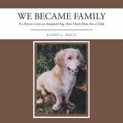 We Became Family : If a Person Loves an Adopted Dog, How Much More for a Child