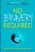 No Bravery Required : A Clinically Proven Program for Fears, Phobias and Social Anxiety