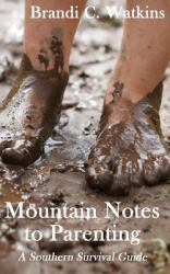 Mountain Notes to Parenting : A Southern Survival Guide