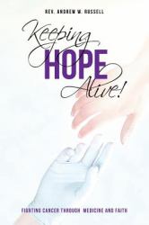 Keeping Hope Alive! : Fighting Cancer Through Medicine and Faith