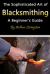 Blacksmithing : The Sophisticated Art of Blacksmithing (a Beginner's Guide)