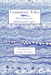 Cautionary Tales : Selected Short Stories by Rabindranath Tagore