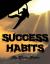 Success Habits : The Secrets to Changing Your Life for Good