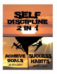 Self Discipline : 2 in 1 Reaching Your Greatness and Strength Through Fearless Efforts