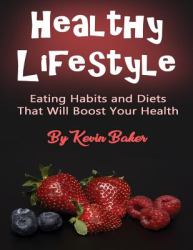 Healthy Lifestyle : Eating Habits and Diets That Will Boost Your Health