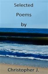 Selected Poems by Christopher J.