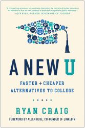 A New U : Faster + Cheaper Alternatives to College