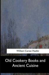 Old Cookery Books and Ancient Cuisine