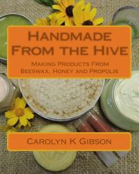 Handmade from the Hive : Making Products from Beeswax, Honey and Propolis