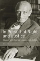 In Pursuit of Right and Justice : Edward Weinfeld As Lawyer and Judge