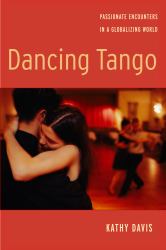 Dancing Tango : Passionate Encounters in a Globalizing World