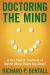 Doctoring the Mind : Is Our Current Treatment of Mental Illness Really Any Good?