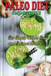 Paleo Diet Smoothies : Recipes for Rapid Weight Loss and Optimal Health