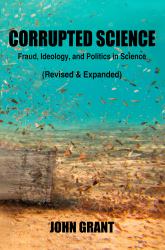 Corrupted Science : Fraud, Ideology and Politics in Science (Revised and Expanded)