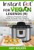 Instant Pot Cookbook for Vegan Legends (R) : Electric Pressure Cooker Guide Through Just Healthy, Easy and Delicious Vegan Recipes