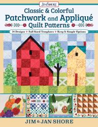 Classic and Colorful Patchwork and Appliqué Quilt Patterns : 24 Designs * Full Sized Templates * Keep It Simple Options