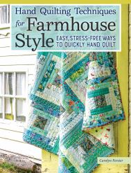 Hand Quilting Techniques for Farmhouse Style : Easy, Stress-Free Ways to Quickly Hand Quilt