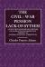 The Civil-War Pension Lack-Of-System : A Four-Thousand-Million Record of Legislative Incompetence Tending to General Political Corruption