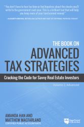 The Book on Advanced Tax Strategies : Cracking the Code for Savvy Real Estate Investors