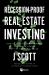 Recession-Proof Real Estate Investing : How to Survive (and Thrive!) During Any Phase of the Economic Cycle