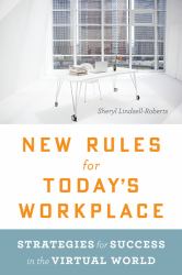 New Rules for Today's Workplace : Strategies for Success in the Virtual World