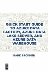 Quick Start Guide to Azure Data Factory, Azure Data Lake Server, and Azure Data Warehouse