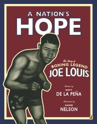 A Nation's Hope : The Story of Boxing Legend Joe Louis