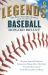 Legends: the Best Players, Games, and Teams in Baseball : World Series Heroics! Greatest Home Run Hitters! Classic Rivalries! and Much, Much More!