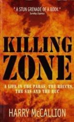 Killing Zone: a Life in the Paras, the Recces, the SAS and the RUC : A Life in the Paras, the Recces, the SAS and the RUC