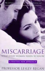 Miscarriage : What Every Woman Needs to Know