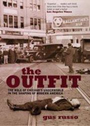 The Outfit : The Role of the Chicago Underworld in the Shaping of Modern America