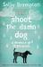 Shoot the Damn Dog : A Memoir of Depression