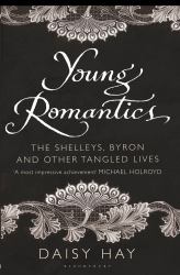 Young Romantics : The Shelleys, Byron and Other Tangled Lives