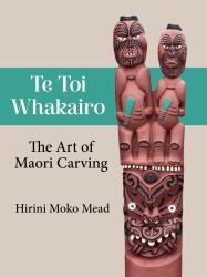 Te Toi Whakairo : The Art of Maori Carving