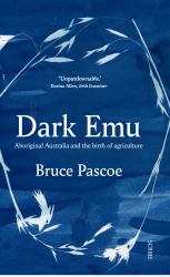 Dark Emu : Aboriginal Australia and the Birth of Agriculture