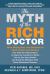 The Myth of the Rich Doctor : How Physicians and Dentists in Their Fifties and Sixties Can Take the Critical Steps to Enjoy the Freedom to Retire Five To