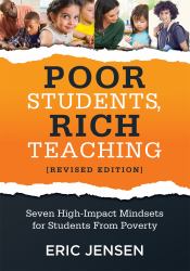 Poor Students, Rich Teaching : Seven High-Impact Mindsets for Students from Poverty (Using Mindsets in the Classroom to Overcome Student Poverty and Adversity)