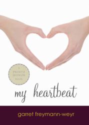 My Heartbeat : A Printz Award Winner