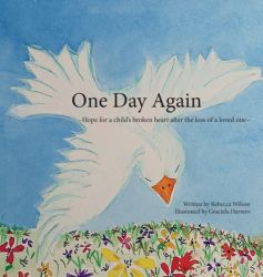 One Day Again : Hope for a Child's Broken Heart after the Loss of a Loved One