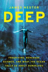 Deep : Freediving, Renegade Science, and What the Ocean Tells Us about Ourselves