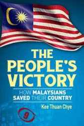 The People's Victory : How Malaysians Saved Their Country