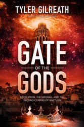 Gate of the Gods : Revelation, the Messiah, and the Second Coming of Babylon