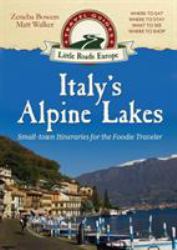 Italy's Alpine Lakes : Small-Town Itineraries for the Foodie Traveler