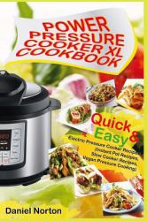 Power Pressure Cooker XL Cookbook : Quick and Easy Electric Pressure Cooker Recipes (Instant Pot Recipes, Slow Cooker Recipes, Vegan Pressure Cooking)