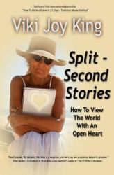 Split Second Stories : How to View the World with an Open Heart