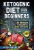 Ketogenic Diet for Beginners : 30 Minute Ketogenic Diet Recipes