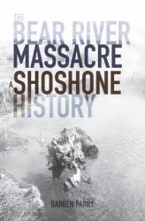 The Bear River Massacre : A Shoshone History