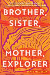 Brother, Sister, Mother, Explorer : A Novel