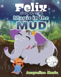 Felix Discovers Magic in the Mud